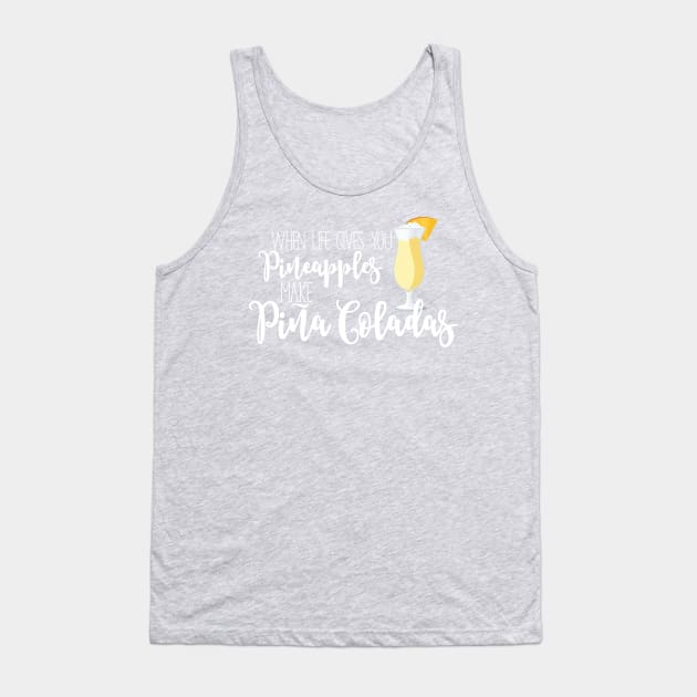 When life gives you pineapples, make pina coladas Tank Top by erinpriest